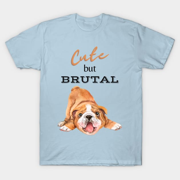 Cute But Brutal BULLDOG T-Shirt by DreamMeArt